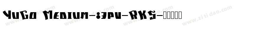 YuGo Medium-83pv-RKS字体转换